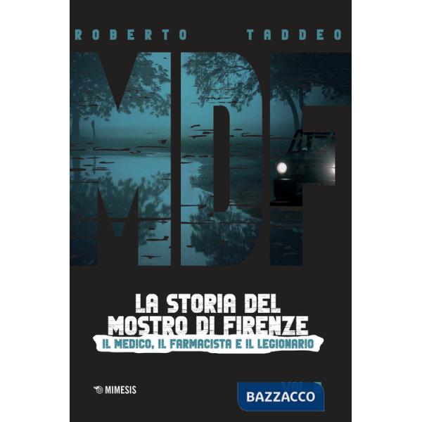 MDF. La storia del Mostro di Firenze. Vol. 3: Il medico, il farmacista e il legionario