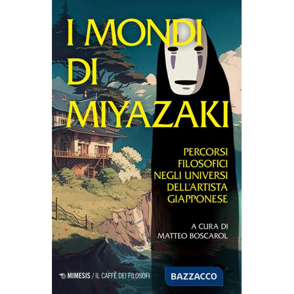 Mondi di Miyazaki. Percorsi filosofici negli universi dell'artista giapponese. Nuova ediz. (I)