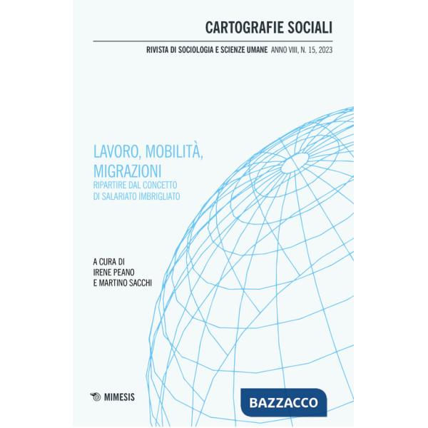 Cartografie sociali. Rivista di sociologia e scienze umane (2023). Vol. 15: Lavoro, mobilità, migrazioni. Ripartire dal concetto