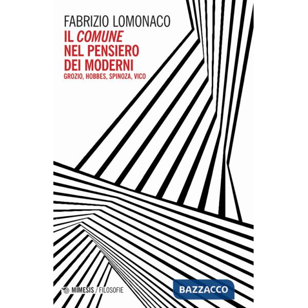 Comune nel pensiero dei moderni. Gozio, Hobbes, Spinoza, Vico (Il)