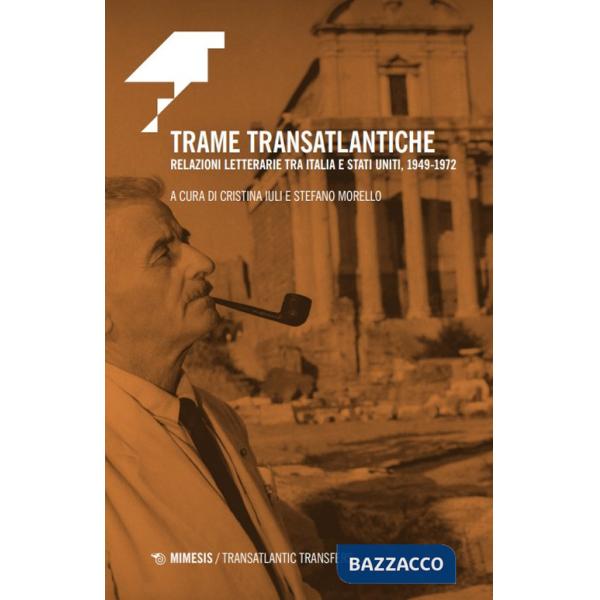 Trame transatlantiche. Relazioni letterarie tra Italia e Stati Uniti, 1949-1972