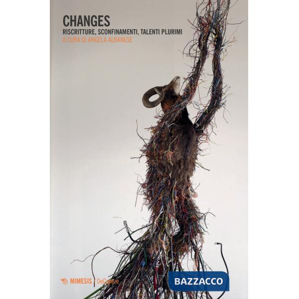 Changes. Riscritture, sconfinamenti, talenti plurimi