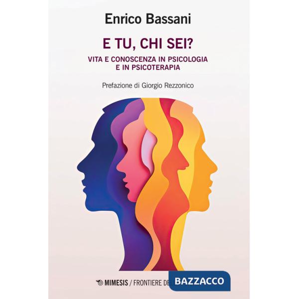 E tu, chi sei? Vita e conoscenza in psicologia e psicoterapia