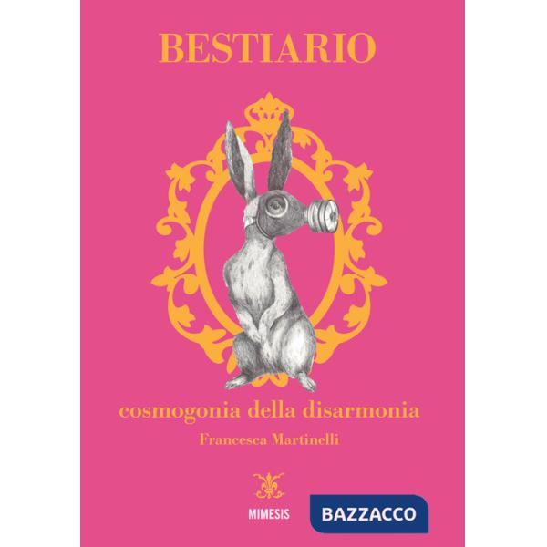 Bestiario. Cosmogonia della disarmonia