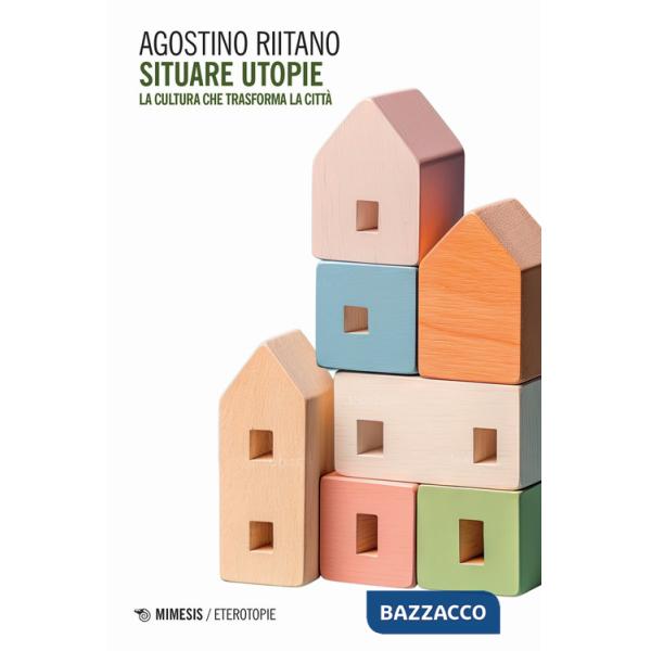 Situare utopie. La cultura che trasforma la città