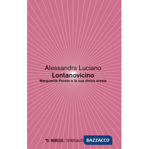 Lontanovicino. Marguerite Porete e la sua divina eresia