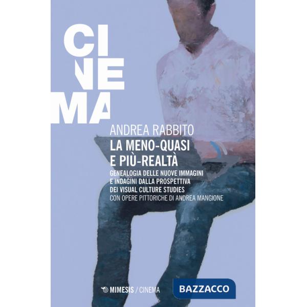 Meno-quasi e più-realtà. Genealogia delle nuove immagini e indagini dalla prospettiva dei visual culture studies (La)