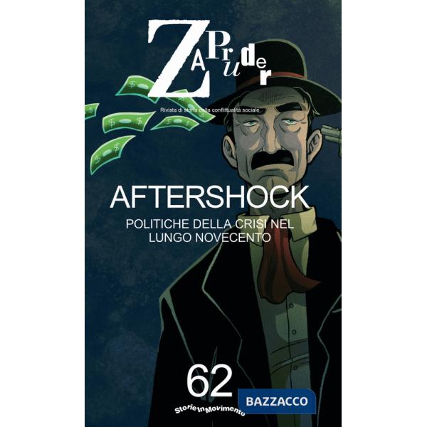 Zapruder. Rivista di storia della conflittualità sociale. Vol. 62: Aftershock. Politiche della crisi nel lungo Novecento