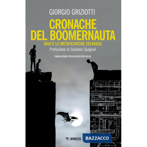 Cronache del boomernauta. Gaia e le metatecniche selvagge. Fabulazione speculativa ecologica