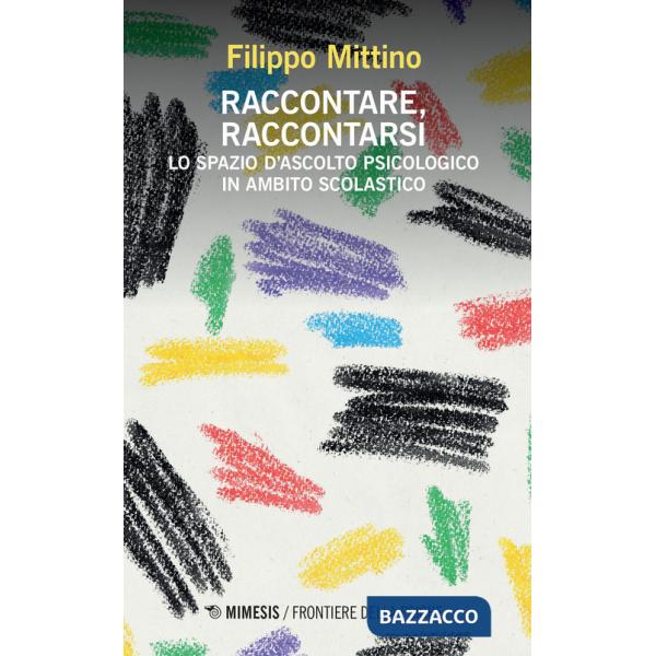 Raccontare, raccontarsi. Lo spazio d'ascolto psicologico in ambito scolastico