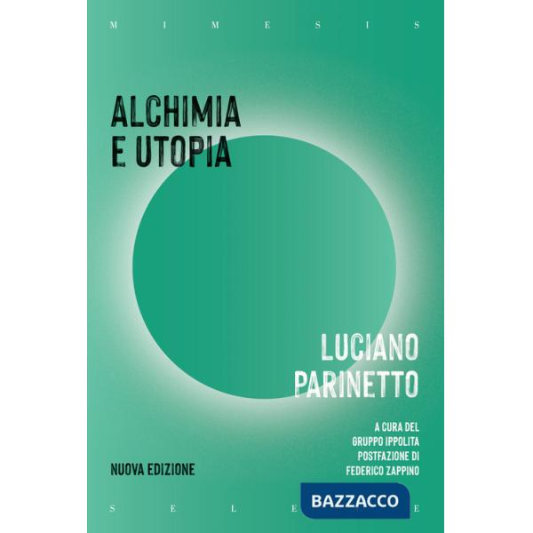 Alchimia e utopia. Nuova ediz.
