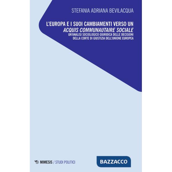 Europa e i suoi cambiamenti verso un acquis communautaire sociale. Un'analisi sociologico giuridica delle decisioni della Corte 