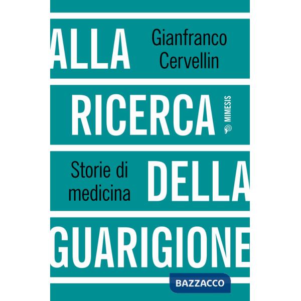 Alla ricerca della guarigione. Storie di medicina