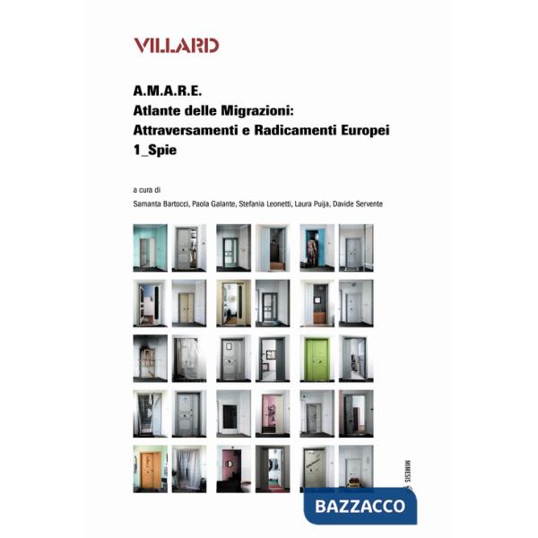 Villard. A.M.A.R.E. Atlante delle Migrazioni: Attraversamenti e Radicamenti Europei. Vol. 1: Spie