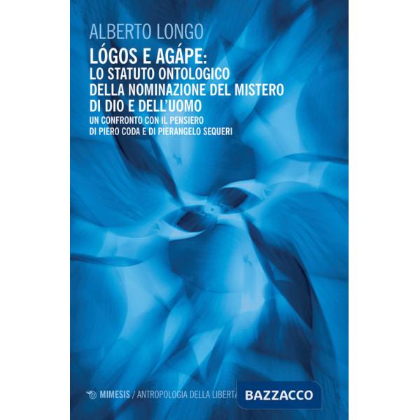 Lógos e agápe: lo statuto ontologico della nominazione del mistero di dio e dell'uomo. Un confronto con il pensiero di Piero Cod