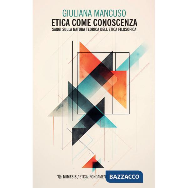 Etica come conoscenza. Saggi sulla natura teorica dell'etica filosofica