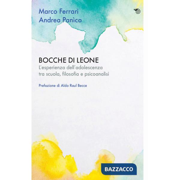 Bocche di leone. L'esperienza dell'adolescenza tra scuola, filosofia e psicoanalisi