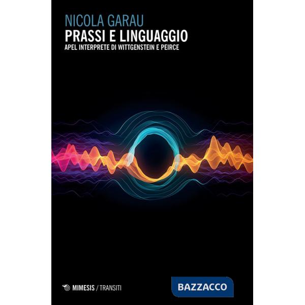 Prassi e linguaggio. Apel interprete di Wittgenstein e Pierce