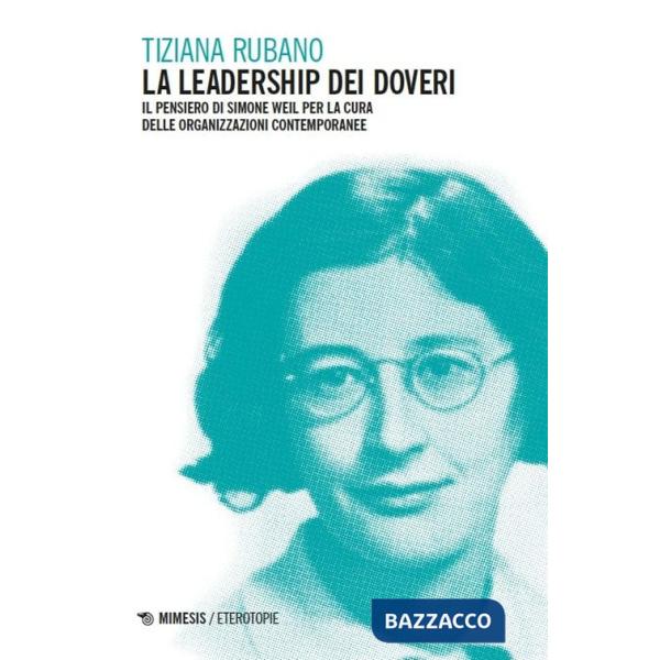 Leadership dei doveri. Il pensiero di Simone Weil per la cura delle organizzazioni contemporanee (La)