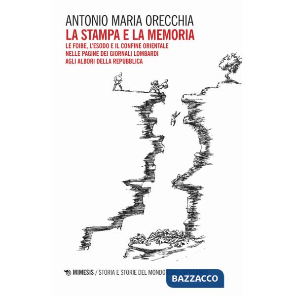 Stampa e la memoria. Le foibe, l'esodo e il confine orientale delle pagine dei giornali lombardi agli albori della Repubblica (L