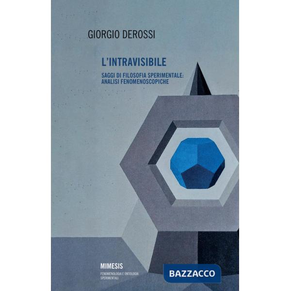 Intravisibile. Saggi di filosofia sperimentale: analisi fenomenoscopiche (L')
