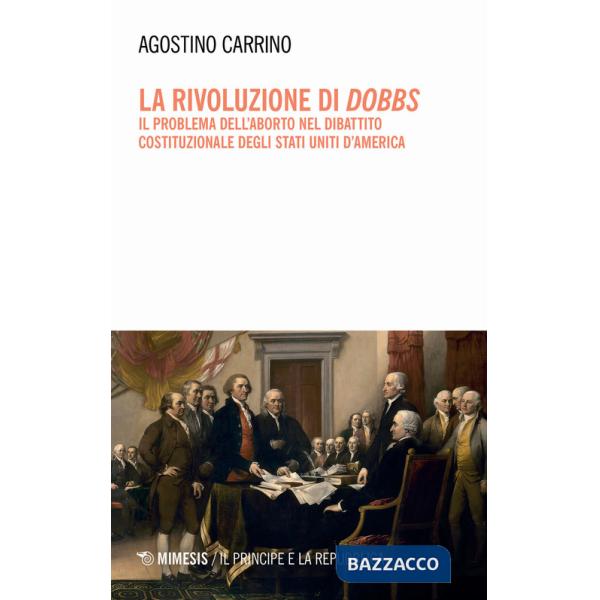 Rivoluzione di Dobbs. Il problema dell'aborto nel dibattito costituzionale degli Stati Uniti d'America (La)