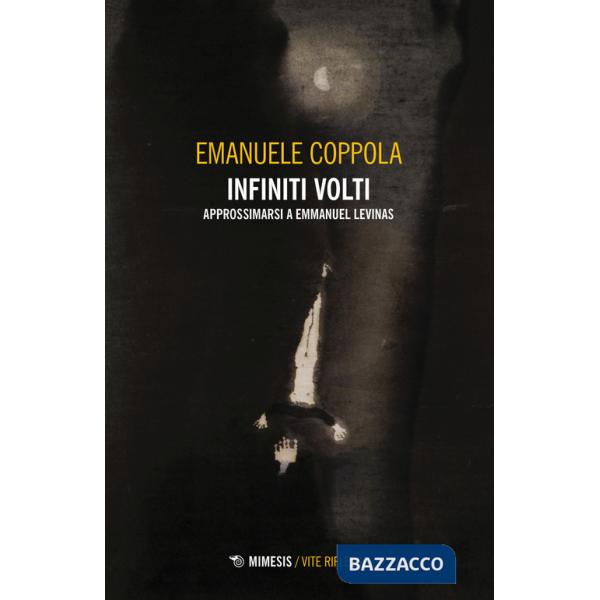 Infiniti volti. Approssimarsi a Emmanuel Levinas