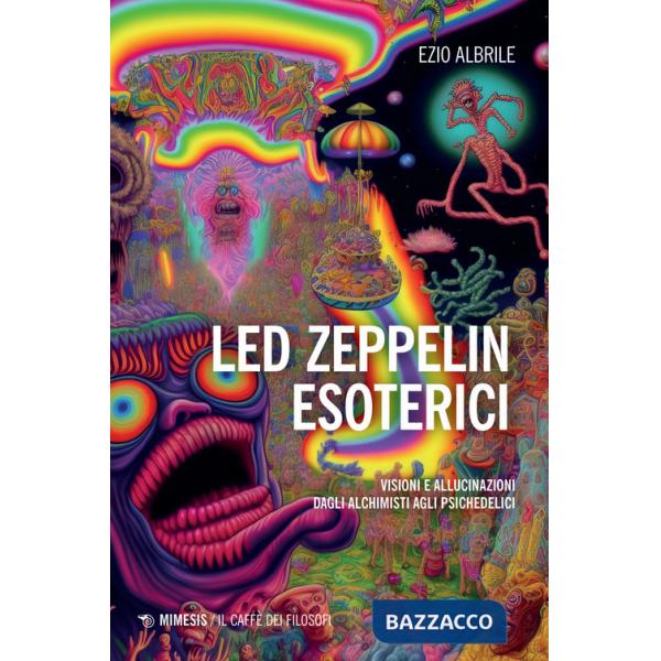Led Zeppelin esoterici. Visioni e allucinazioni dagli alchimisti agli psichedelici