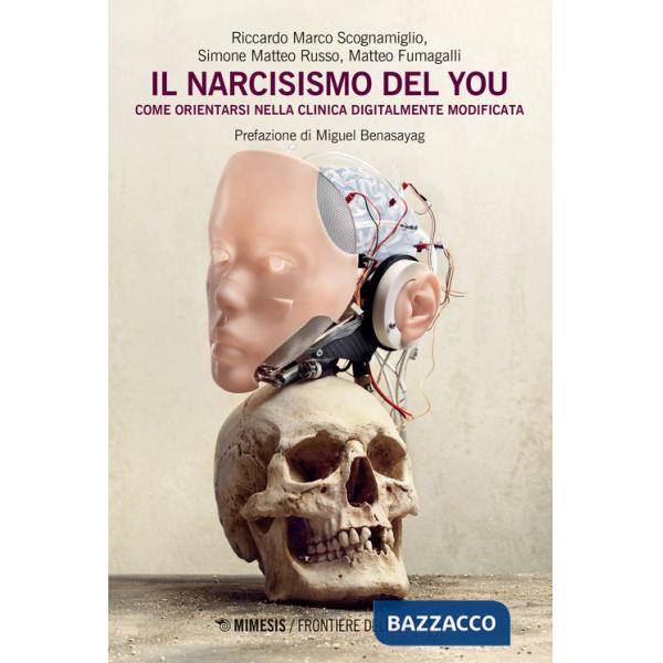 Narcisismo del you. Come orientarsi nella clinica digitalmente modificata (Il)