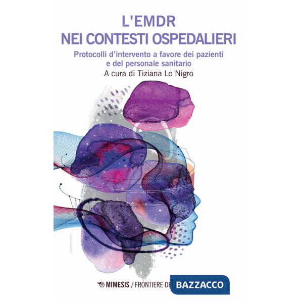 EMDR nei contesti ospedalieri. Protocolli d'intervento a favore dei pazienti e del personale sanitario (L')
