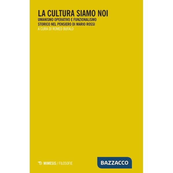Cultura siamo noi. Umanismo operativo e funzionalismo storico nel pensiero di Mario Rossi (La)
