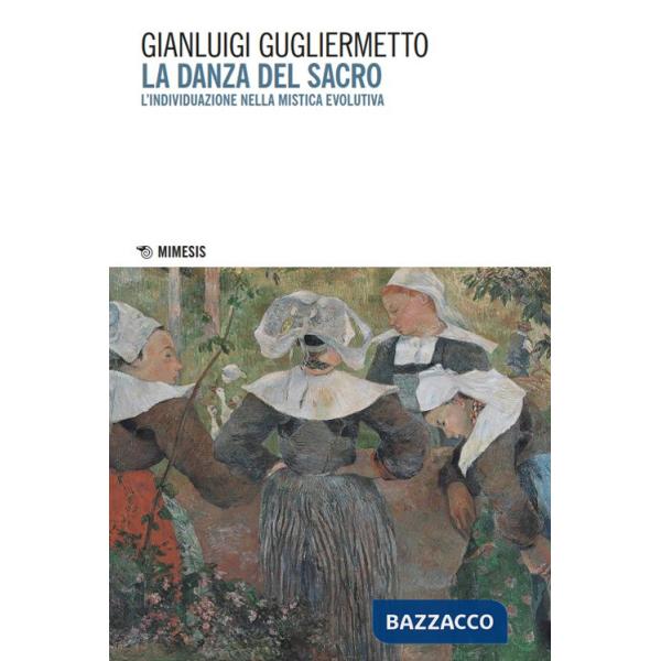 Danza del sacro. L'individuazione nella mistica evolutiva (La)