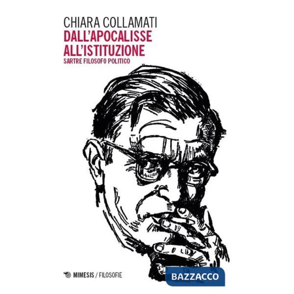 Dall'apocalisse all'istituzione. Sartre filosofo politico