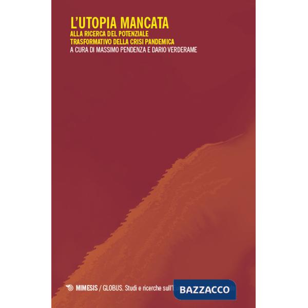 Utopia mancata. Alla ricerca del potenziale trasformativo della crisi pandemica (L')