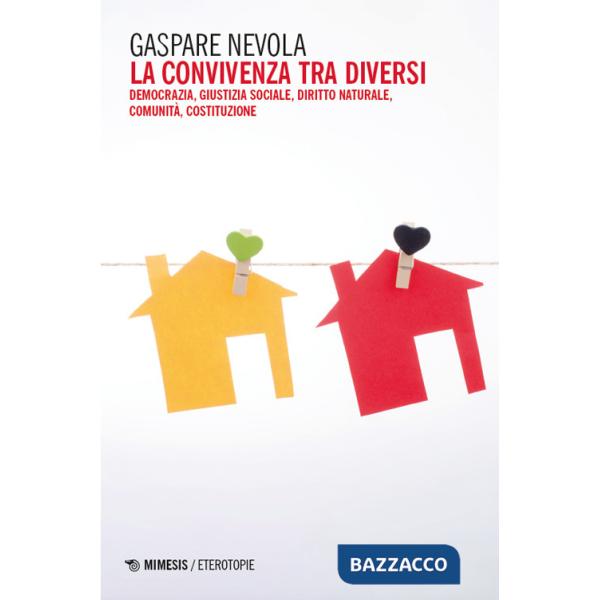 Convivenza tra diversi. Democrazia, giustizia sociale, diritto naturale, comunità, costituzione (La)