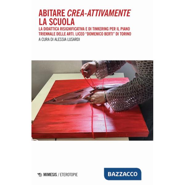 Abitare crea-attivamente la scuola. La didattica risignificativa e di Tinkering per il piano triennale delle arti. Liceo «Domeni