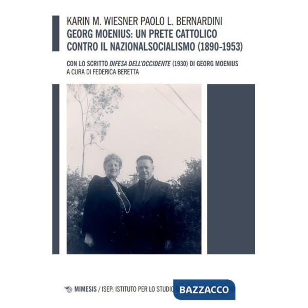 Georg Moenius: un prete cattolico contro il nazionalsocialismo (1890-1953). Con lo scritto «Difesa dell'Occidente» (1930) di Geo