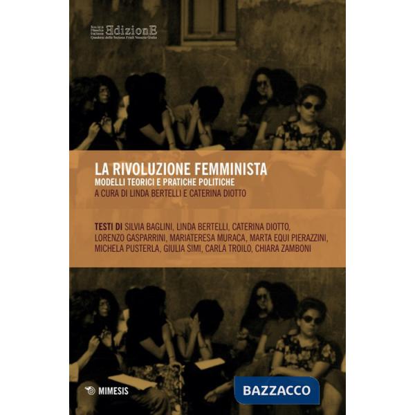 Rivoluzione femminista. Modelli teorici e pratiche politiche (La)