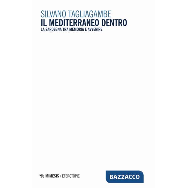 Mediterraneo dentro. La Sardegna tra memoria e avvenire (Il)
