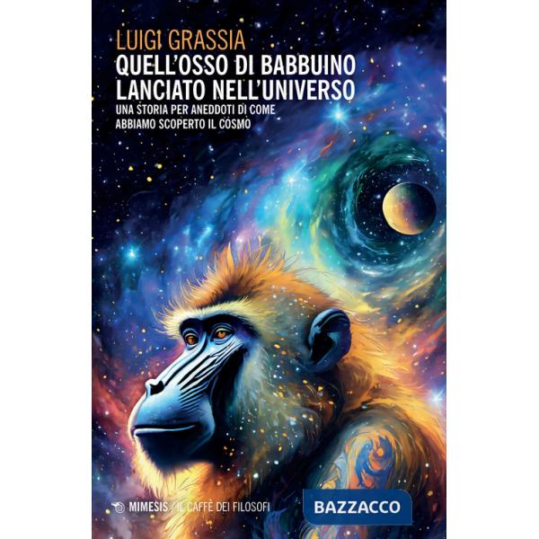 Quell'osso di babbuino lanciato nell'universo. Una storia per aneddoti di come abbiamo scoperto il cosmo