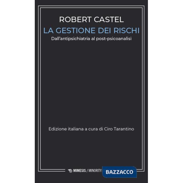 Gestione dei rischi. Dall'antipsichiatria al post-psicoanalisi (La)