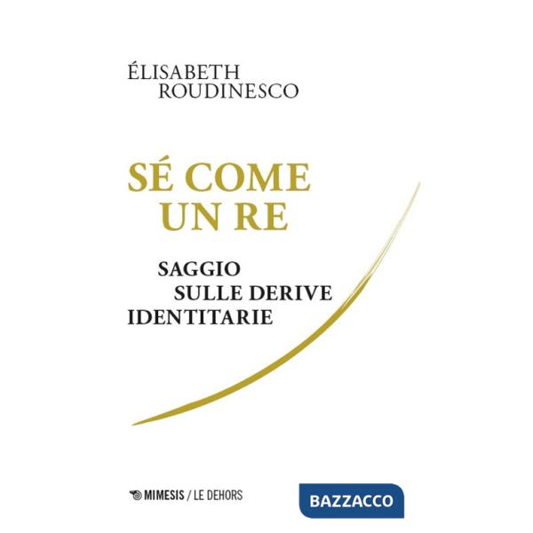 Sé come un re. Saggio sulle derive identitarie