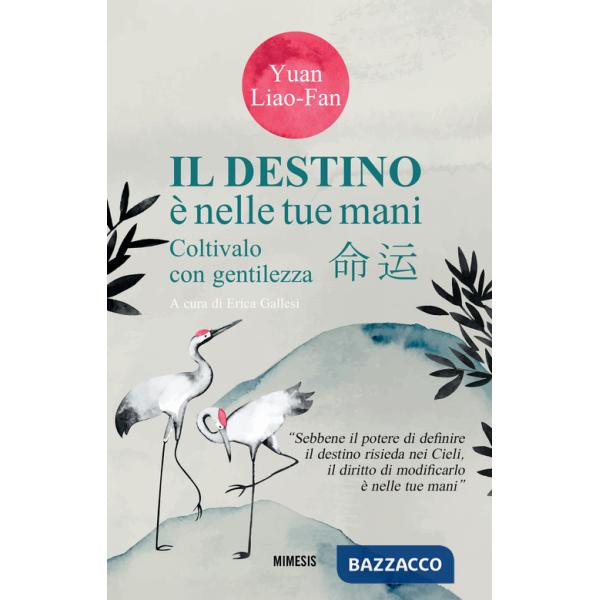 Destino è nelle tue mani. Coltivalo con gentilezza (Il)