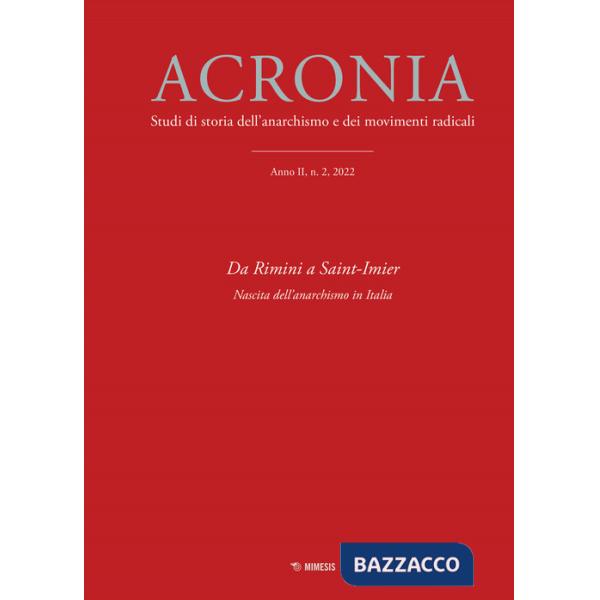 Acronia. Studi di storia dell'anarchismo e dei movimenti radicali (2022). Vol. 2: Da Rimini a Saint-Imier. Nascita dell'anacroni