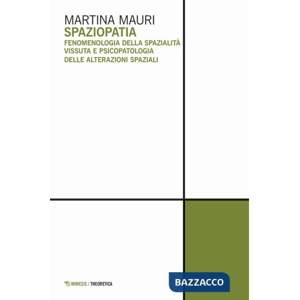 Spaziopatia. Fenomenologia della spazialità vissuta e psicopatologia delle alterazioni spaziali