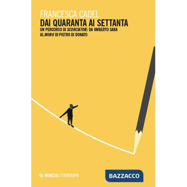 Dai Quaranta ai Settanta. Un percorso di Scorciatoie: da Umberto Saba al Moro di Pietro Di Donato