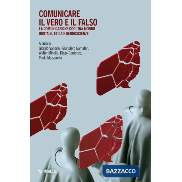 Comunicare il vero e il falso. La comunicazione oggi tra mondo digitale, etica e neuroscienze