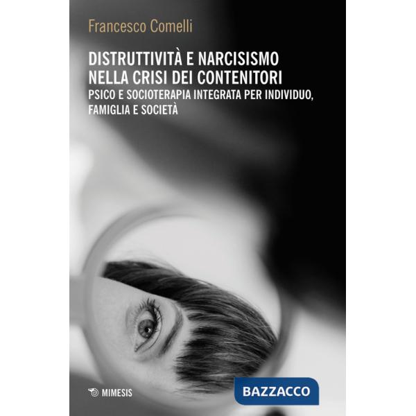 Distruttività e narcisismo nella crisi dei contenitori. Psico e socioterapia integrata per individuo, famiglia e società