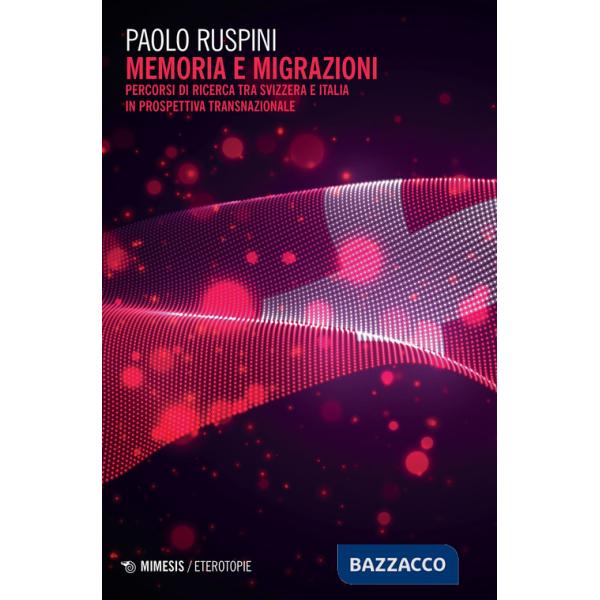 Memoria e migrazioni. Percorsi di ricerca tra Svizzera e Italia in prospettiva transnazionale