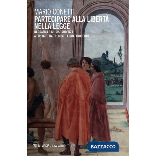 Partecipare alla libertà nella legge. Narrativa e giurisprudenza a Firenze fra Trecento e Quattrocento